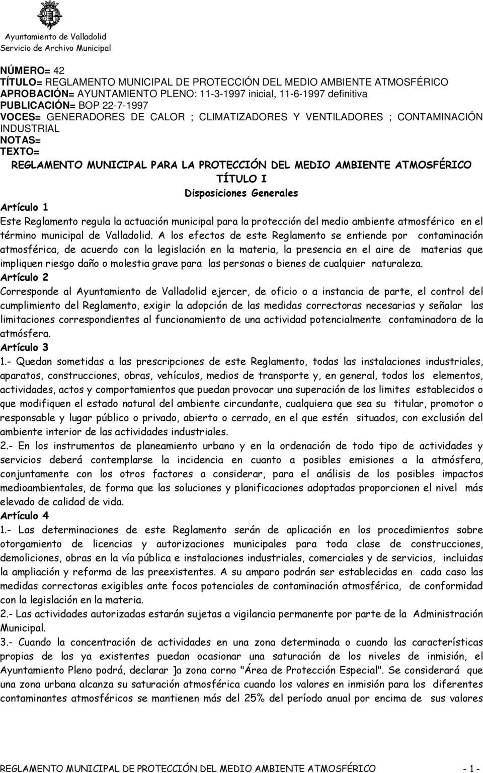 Artículo 1 Este Reglamento regula la actuación municipal para la protección del medio ambiente atmosférico en el término municipal de Valladolid.