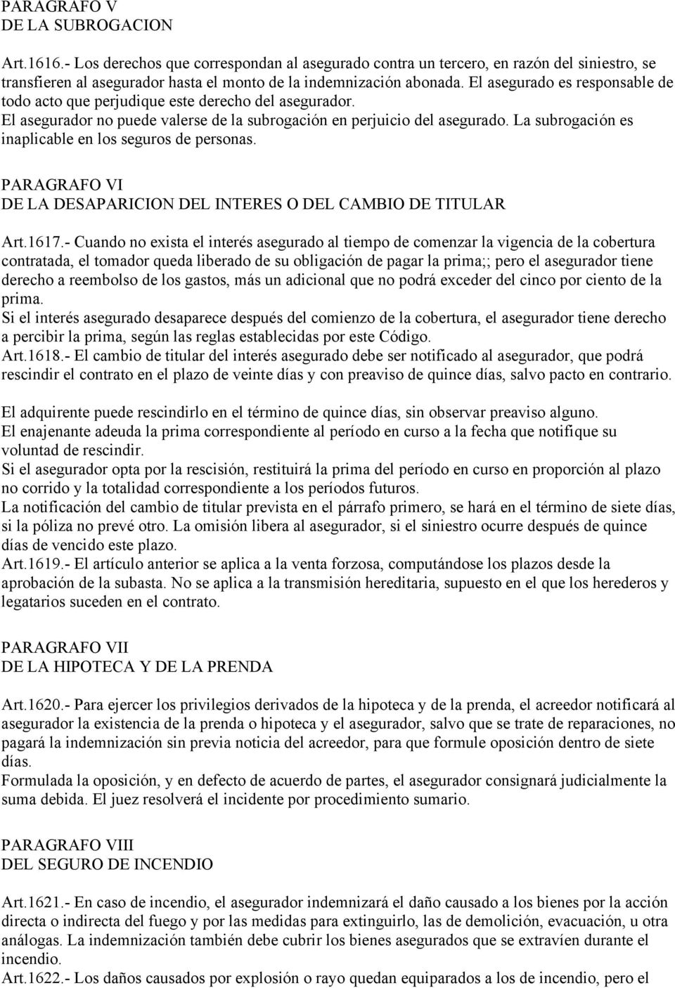 La subrogación es inaplicable en los seguros de personas. PARAGRAFO VI DE LA DESAPARICION DEL INTERES O DEL CAMBIO DE TITULAR Art.1617.