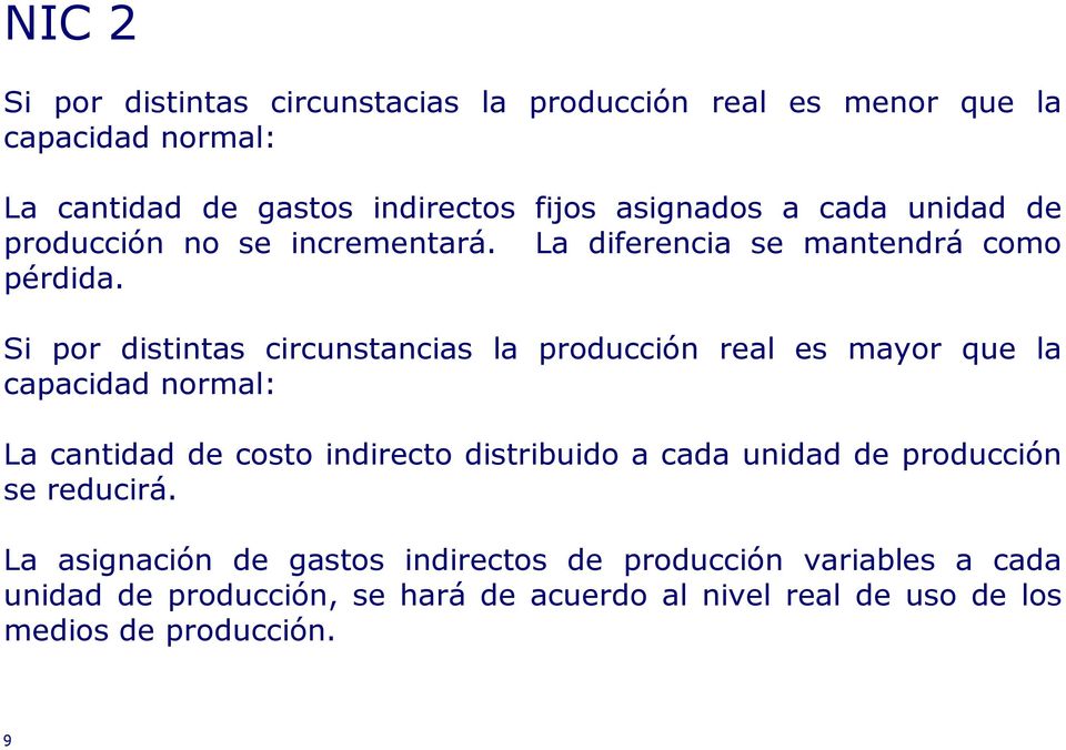 Si por distintas circunstancias la producción real es mayor que la capacidad normal: La cantidad de costo indirecto distribuido a cada