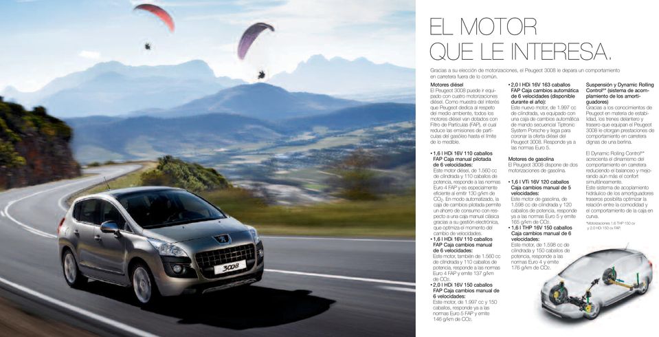 Como muestra del interés que Peugeot dedica al respeto del medio ambiente, todos los motores diésel van dotados con Filtro de Partículas (FAP), el cual reduce las emisiones de partículas del gasóleo