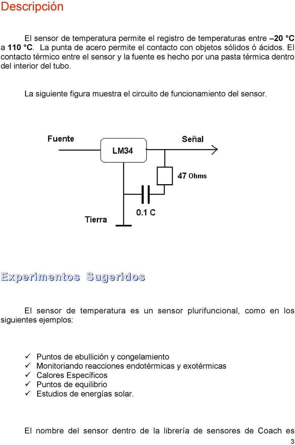La siguiente figura muestra el circuito de funcionamiento del sensor.