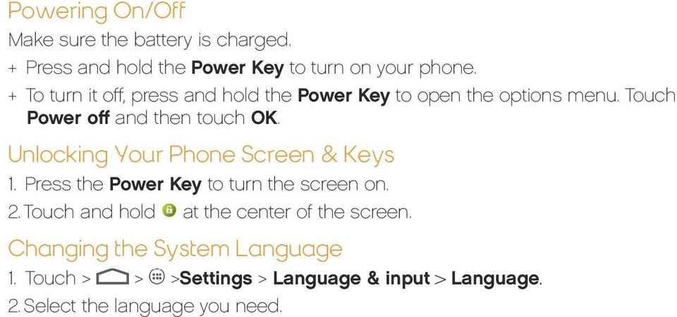 Unlocking Your Phone Screen & Keys 1. Press the Power Key to turn the screen on. 2.