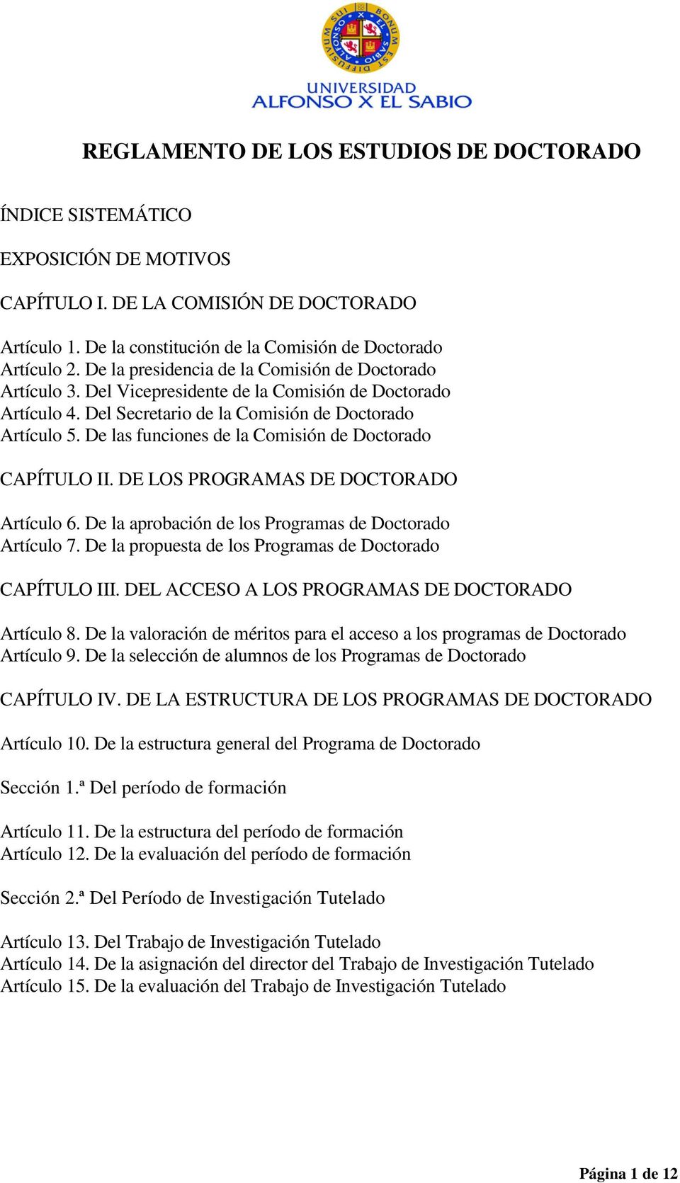 De las funciones de la Comisión de Doctorado CAPÍTULO II. DE LOS PROGRAMAS DE DOCTORADO Artículo 6. De la aprobación de los Programas de Doctorado Artículo 7.