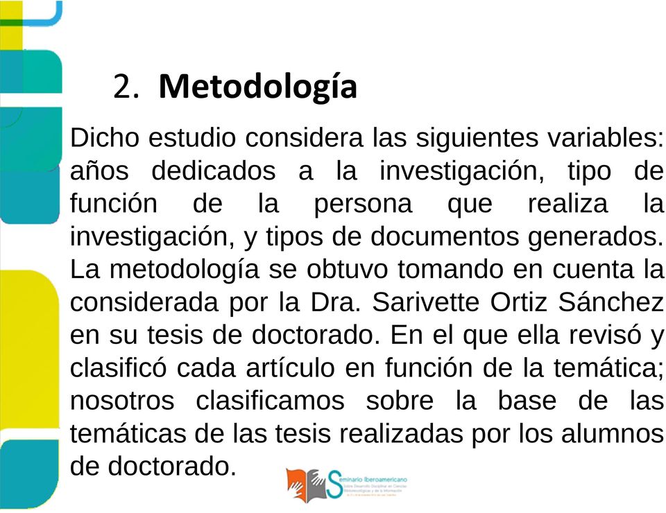 La metodología se obtuvo tomando en cuenta la considerada por la Dra. Sarivette Ortiz Sánchez en su tesis de doctorado.