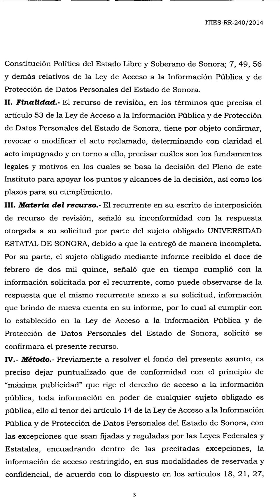 - El recurso de revisión, en los términos que precisa el artículo 53 de la Leyde Accesoa la Información Pública y de Protección de Datos Personales del Estado de Sonora, tiene por objeto confirmar,