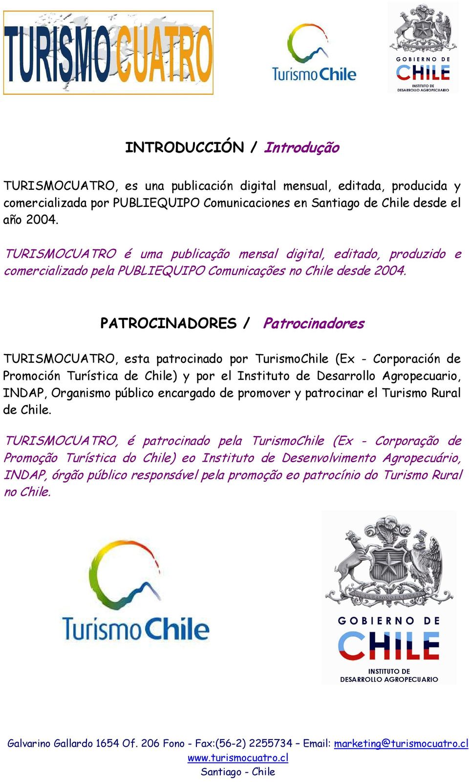 PATROCINADORES / Patrocinadores TURISMOCUATRO, esta patrocinado por TurismoChile (Ex - Corporación de Promoción Turística de Chile) y por el Instituto de Desarrollo Agropecuario, INDAP, Organismo