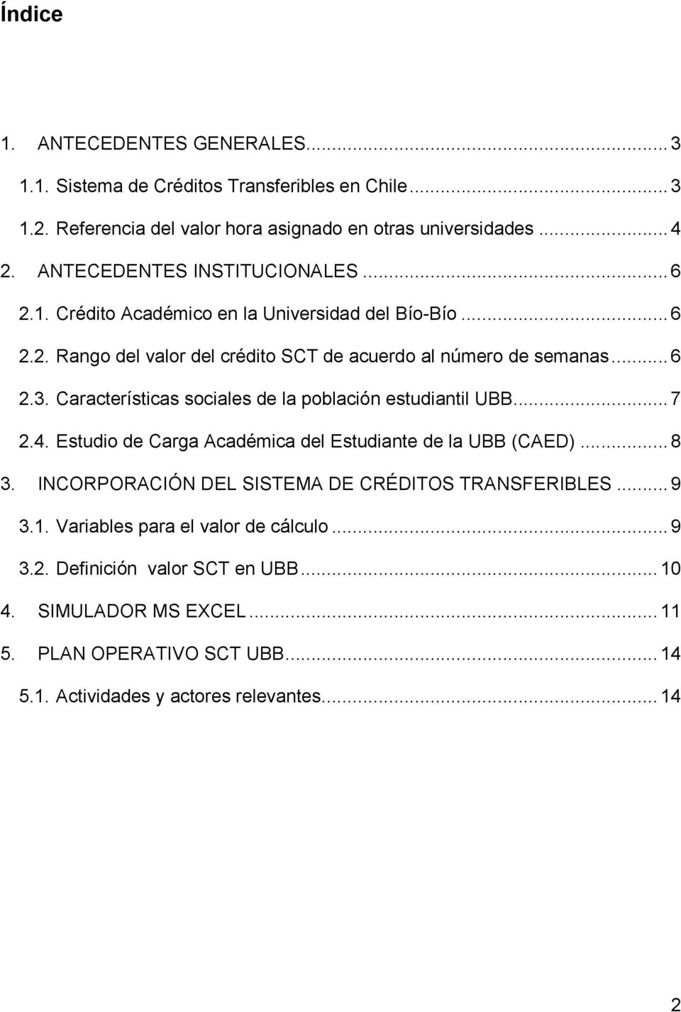 Características sociales de la población estudiantil UBB...7 2.4. Estudio de Carga Académica del Estudiante de la UBB (CAED)...8 3.