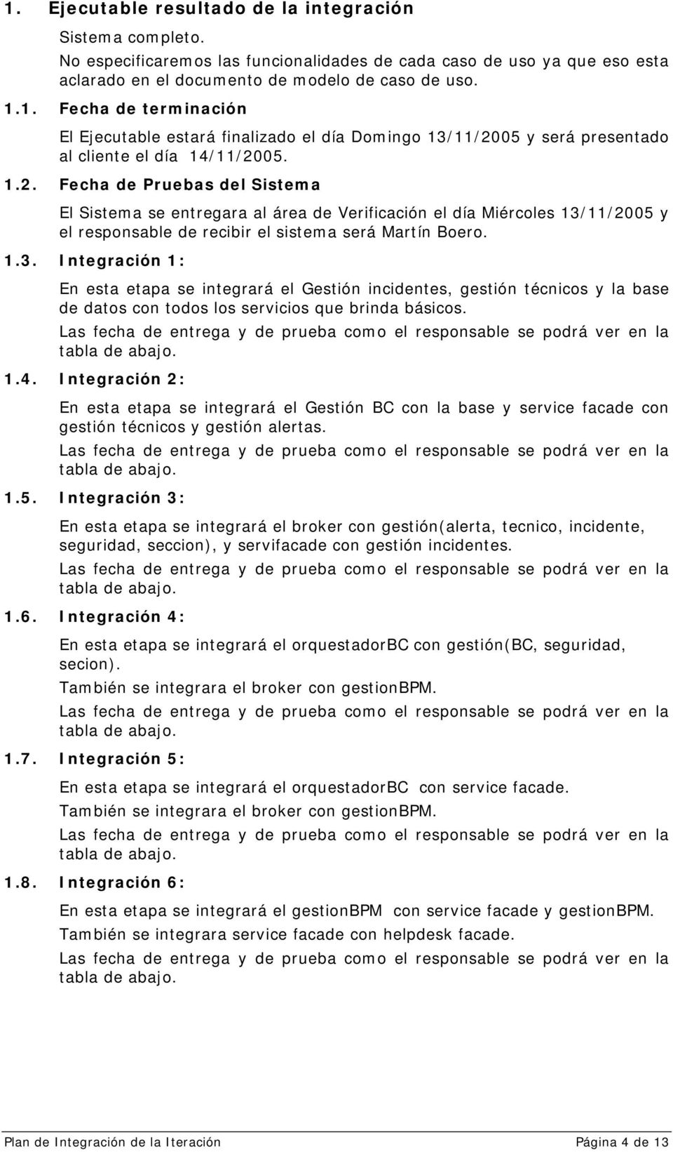 11/2005 y el responsable de recibir el sistema será Martín Boero. 1.3.