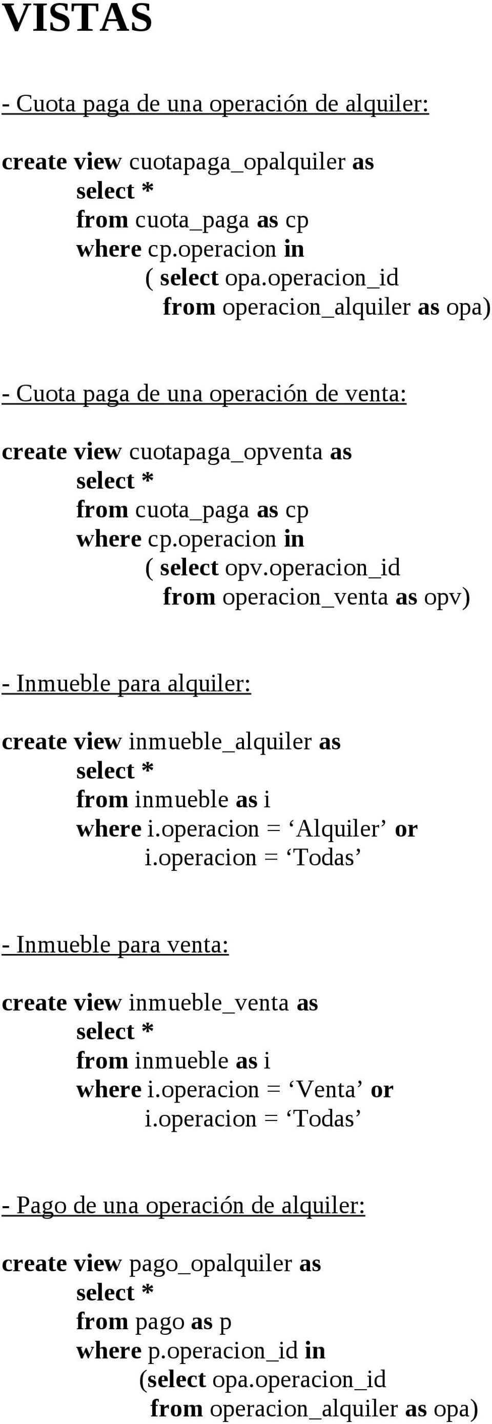 operacion_id from operacion_venta as opv - Inmueble para alquiler: create view inmueble_alquiler as select * from inmueble as i where i.operacion = Alquiler or i.