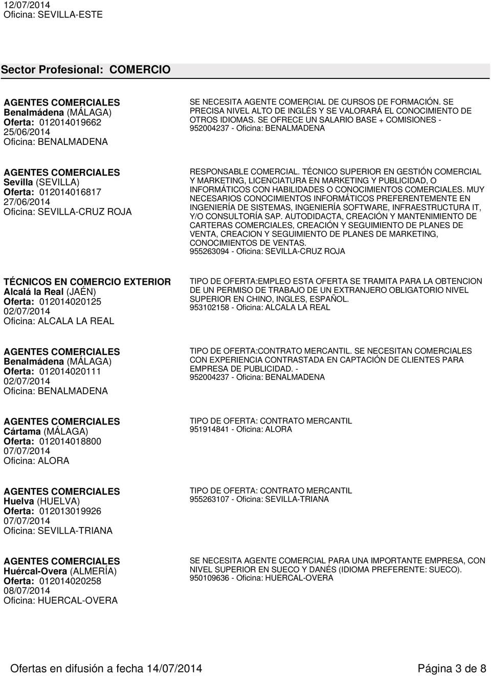 SE OFRECE UN SALARIO BASE + COMISIONES - 952004237 - Oferta: 012014016817 27/06/2014 Oficina: SEVILLA-CRUZ ROJA RESPONSABLE COMERCIAL.