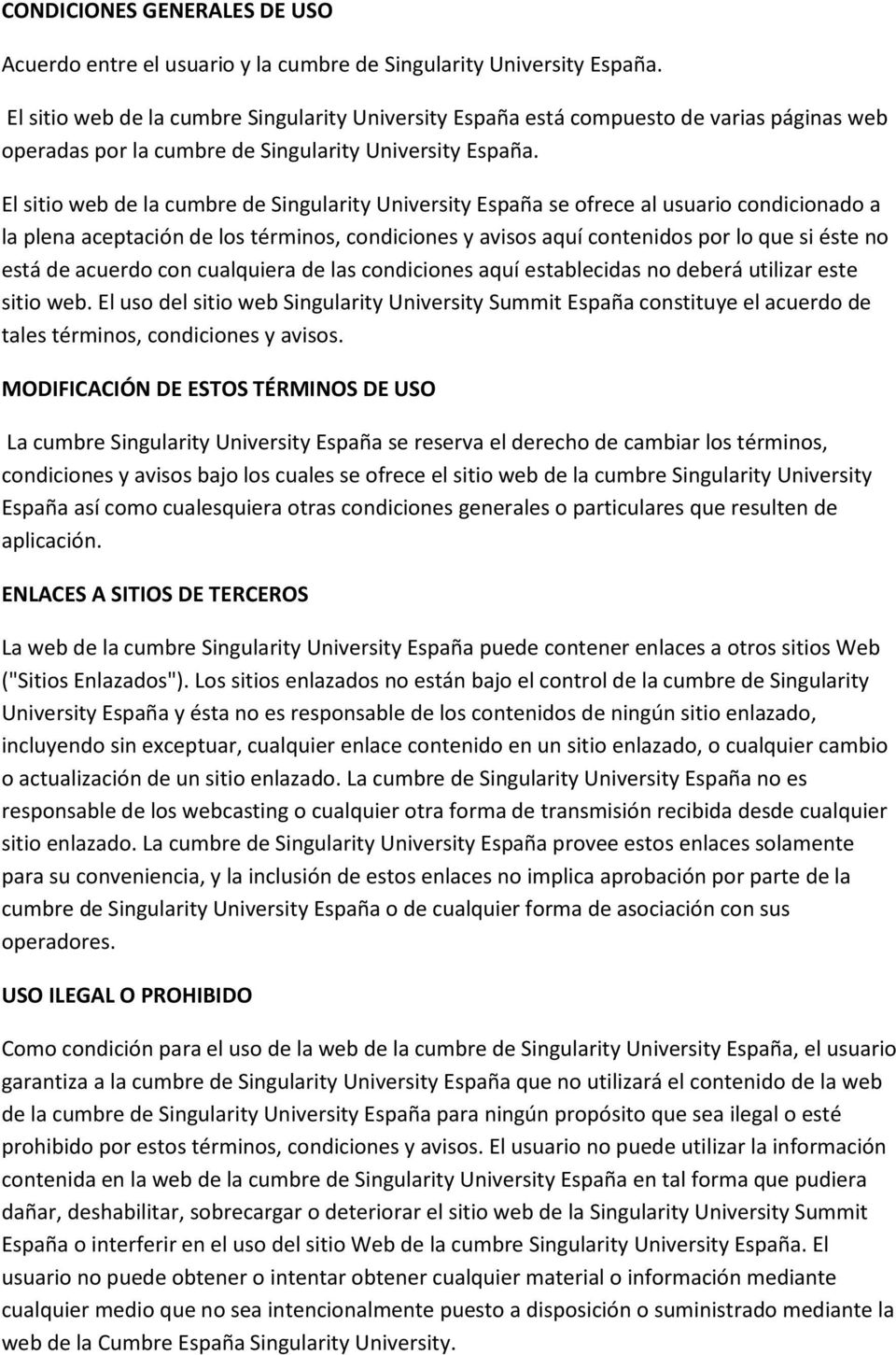 El sitio web de la cumbre de Singularity University España se ofrece al usuario condicionado a la plena aceptación de los términos, condiciones y avisos aquí contenidos por lo que si éste no está de