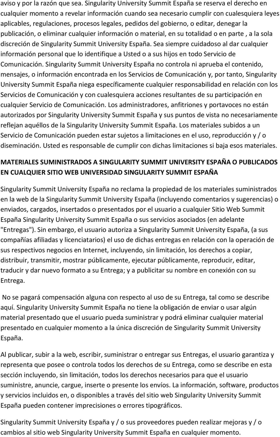 pedidos del gobierno, o editar, denegar la publicación, o eliminar cualquier información o material, en su totalidad o en parte, a la sola discreción de Singularity Summit University España.
