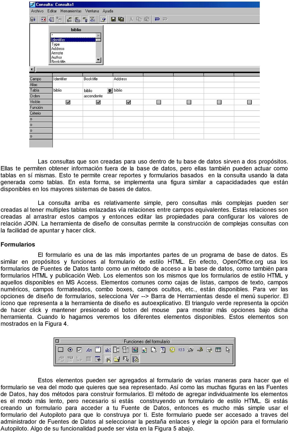 Esto te permite crear reportes y formularios basados en la consulta usando la data generada como tablas.