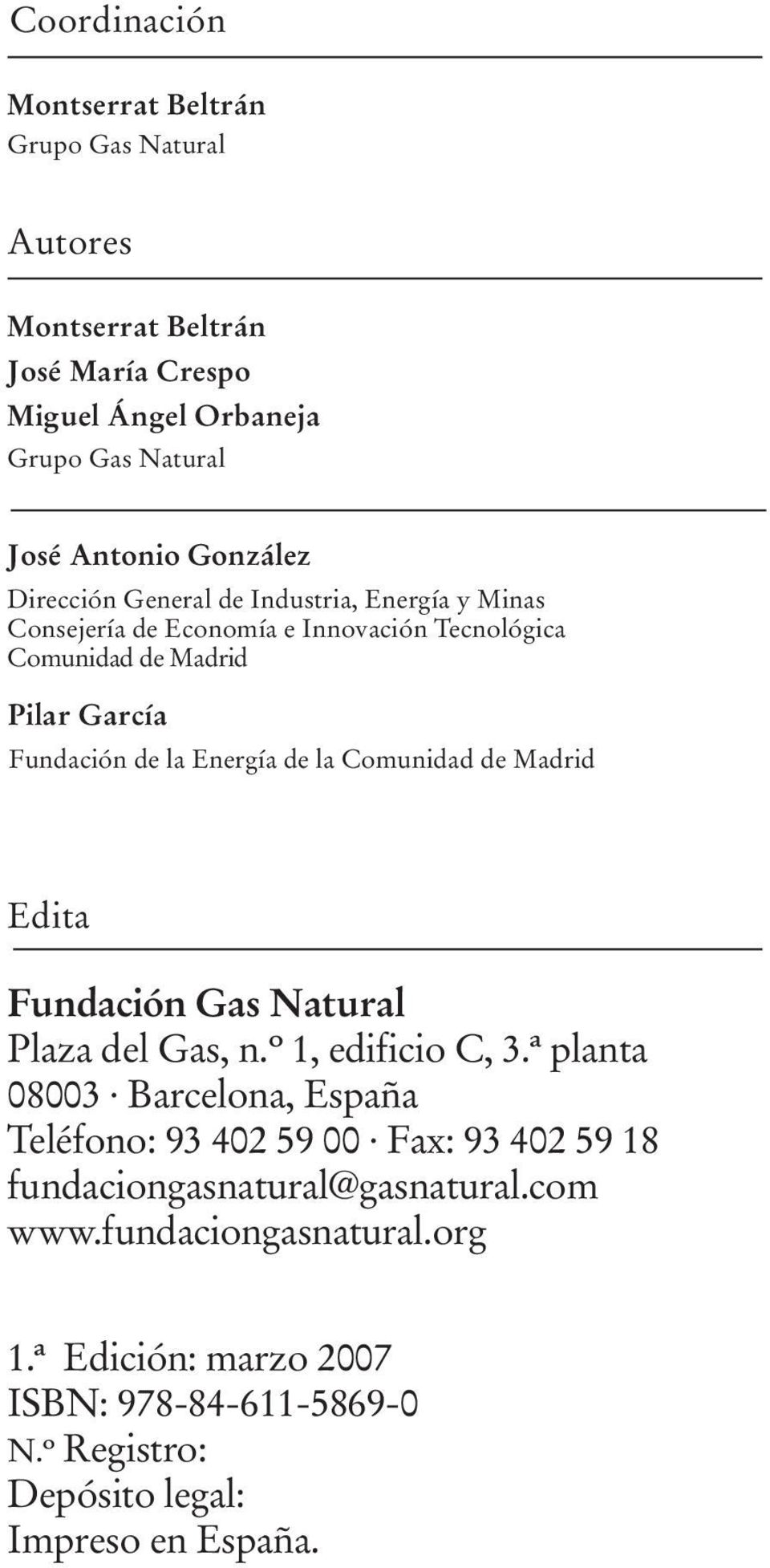 de Madrid Edita Fundación Gas Natural Plaza del Gas, n.º 1, edificio C, 3.