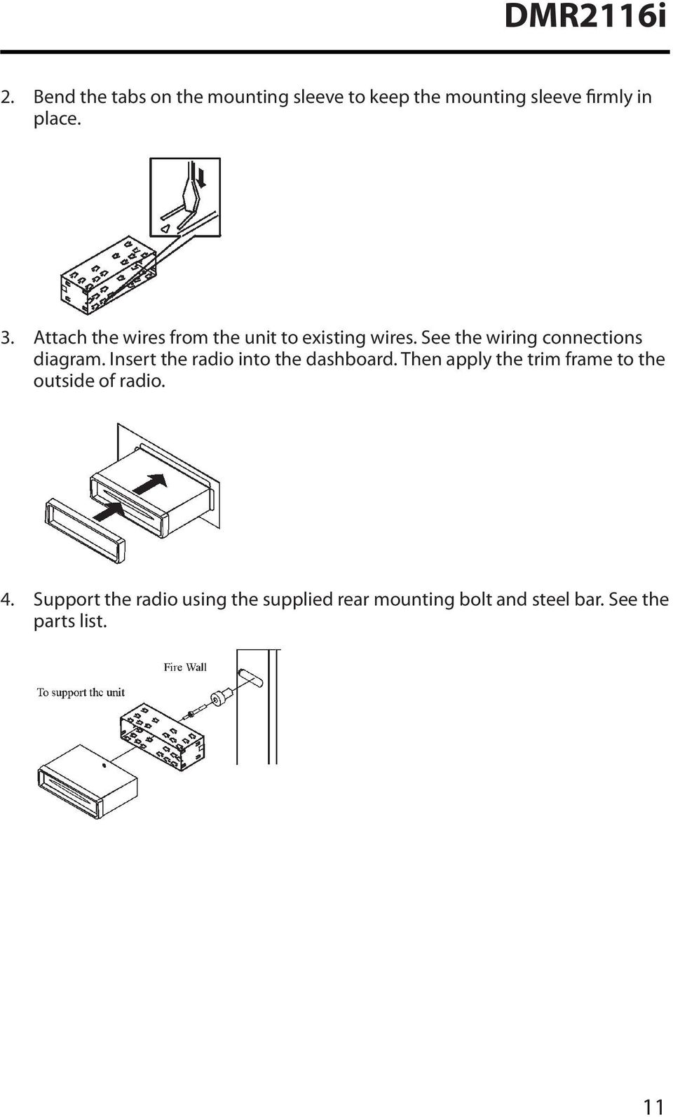 Attach the wires from the unit to existing wires. See the wiring connections diagram.