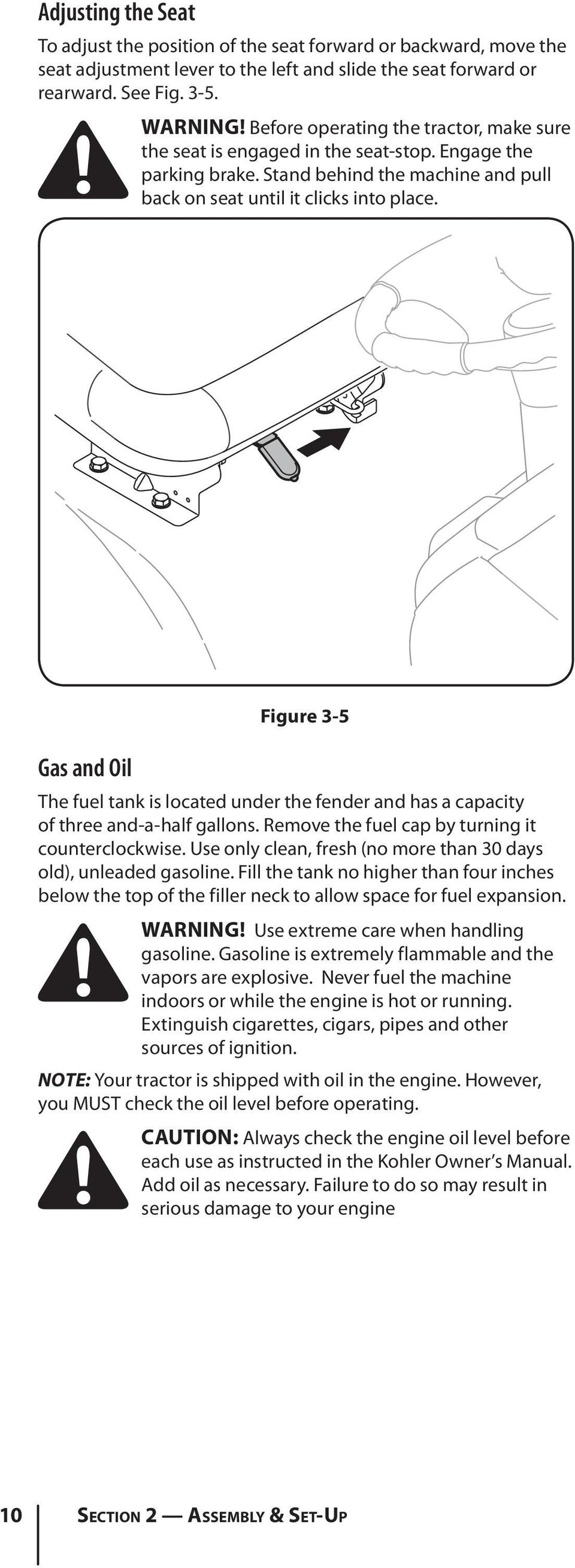 Gas and Oil Figure 3-5 The fuel tank is located under the fender and has a capacity of three and-a-half gallons. Remove the fuel cap by turning it counterclockwise.