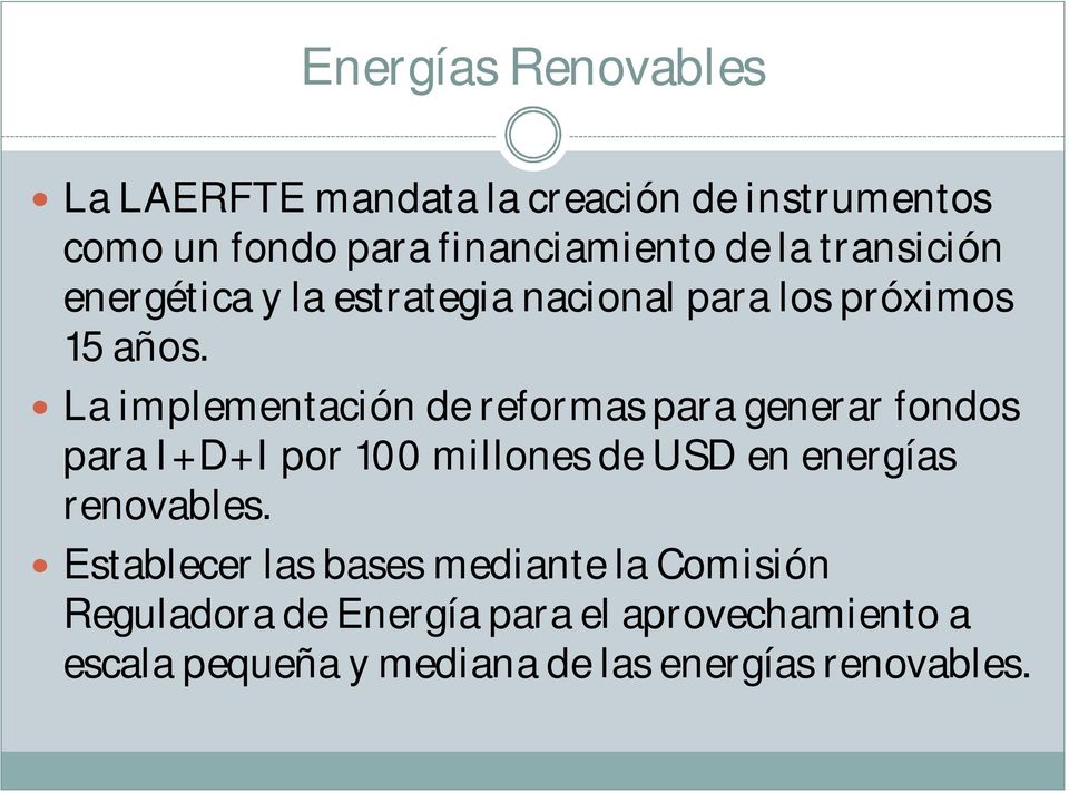 La implementación de reformas para generar fondos para I+D+I por 100 millones de USD en energías renovables.