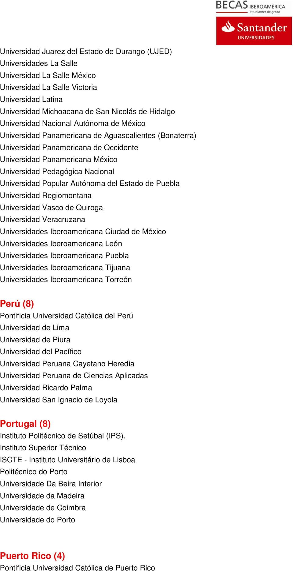 Universidad Popular Autónoma del Estado de Puebla Universidad Regiomontana Universidad Vasco de Quiroga Universidad Veracruzana Universidades Iberoamericana Ciudad de México Universidades