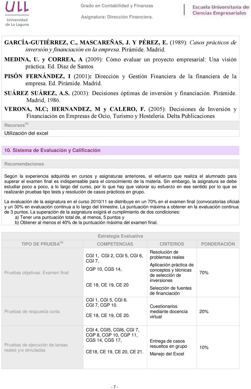 Madrid. SUÁREZ SUÁREZ, A.S. (2003): Decisiones óptimas de inversión y financiación. Pirámide. Madrid, 1986. VERONA, M.C; HERNANDEZ, M y CALERO, F.
