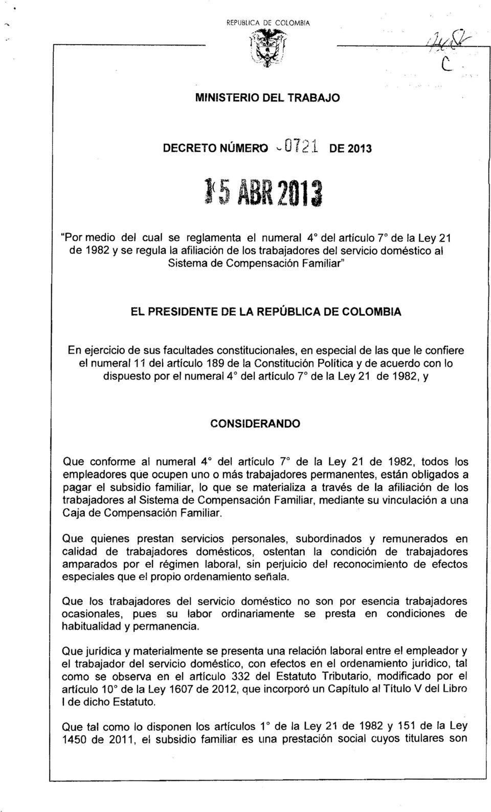 servicio doméstico al Sistema de Compensación Familiar" EL PRESIDENTE DE LA REPÚBLICA DE COLOMBIA En ejercicio de sus facultades constitucionales, en especial de las que le confiere el numeral 11 del