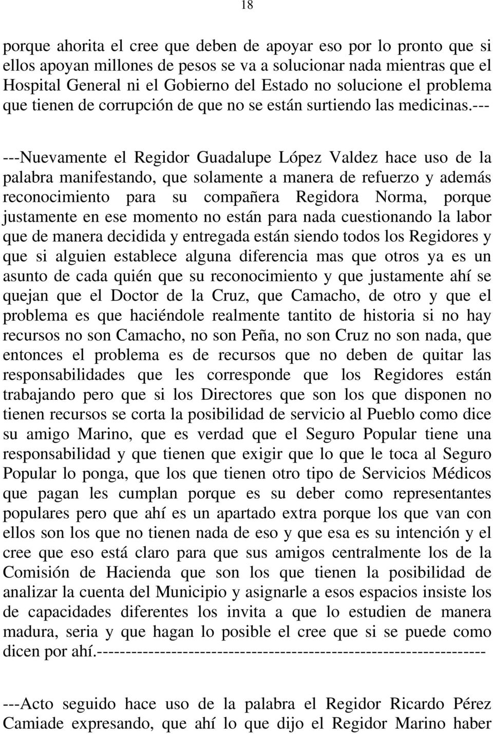 --- ---Nuevamente el Regidor Guadalupe López Valdez hace uso de la palabra manifestando, que solamente a manera de refuerzo y además reconocimiento para su compañera Regidora Norma, porque justamente