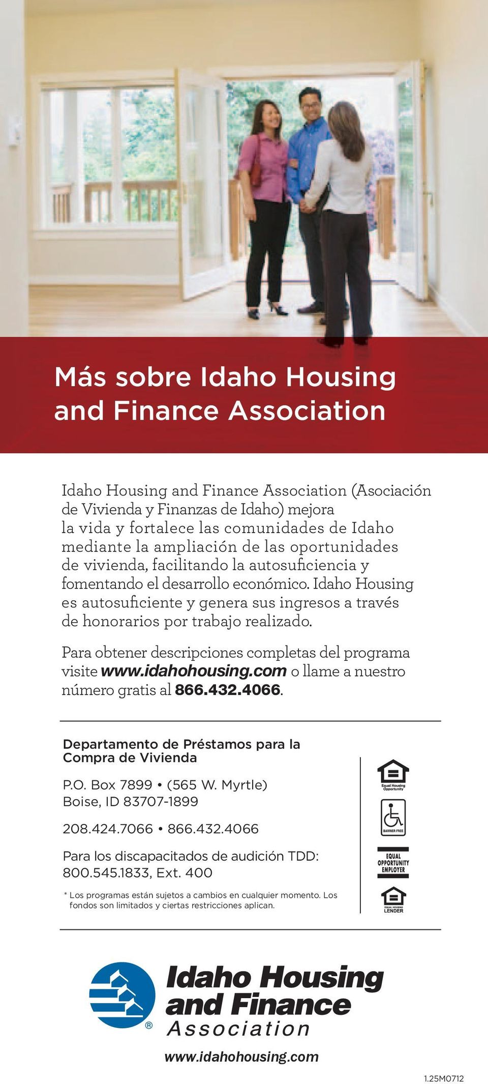 Idaho Housing es autosuficiente y genera sus ingresos a través de honorarios por trabajo realizado. Para obtener descripciones completas del programa visite www.idahohousing.