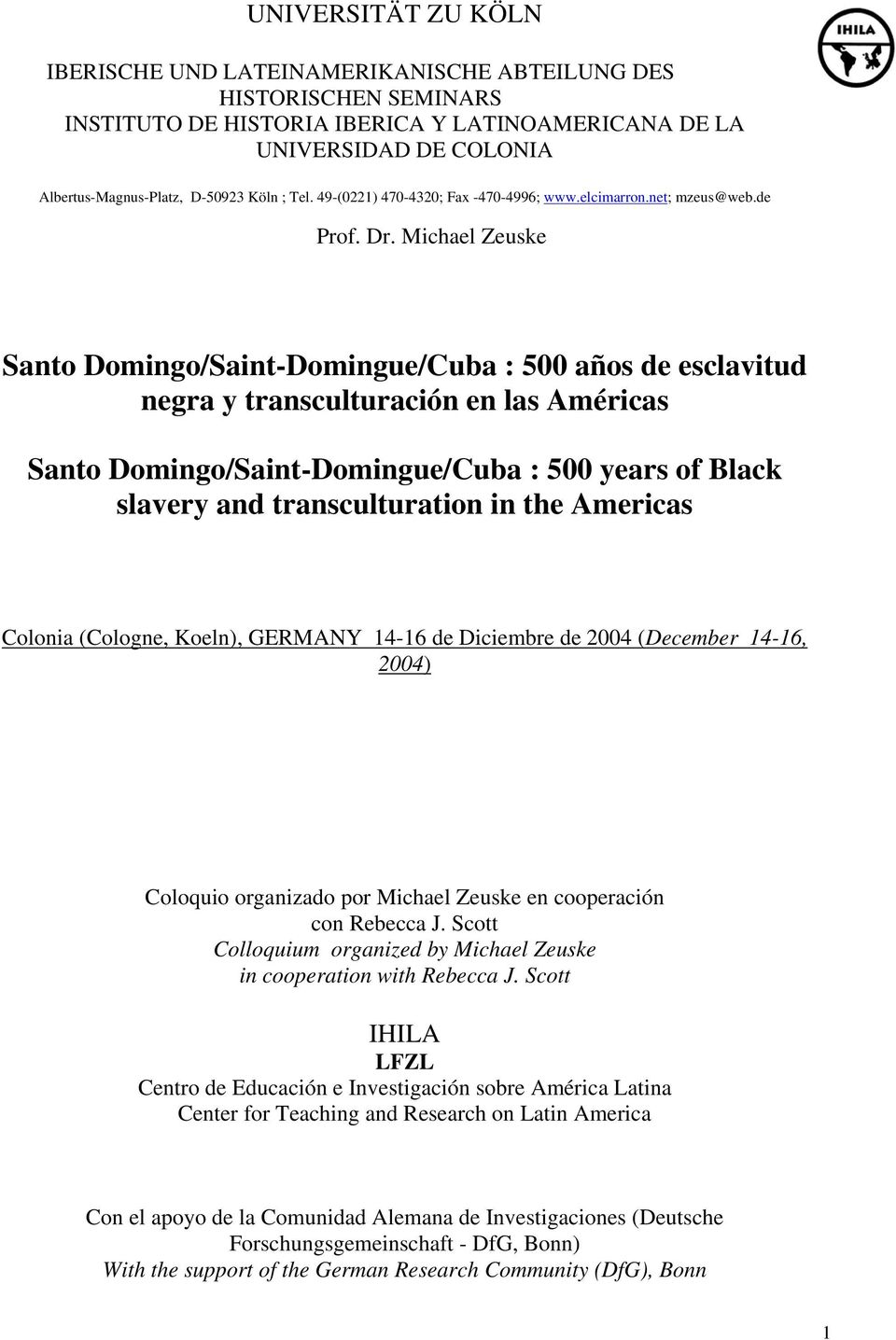 Michael Zeuske Santo Domingo/Saint-Domingue/Cuba : 500 años de esclavitud negra y transculturación en las Américas Santo Domingo/Saint-Domingue/Cuba : 500 years of Black slavery and transculturation