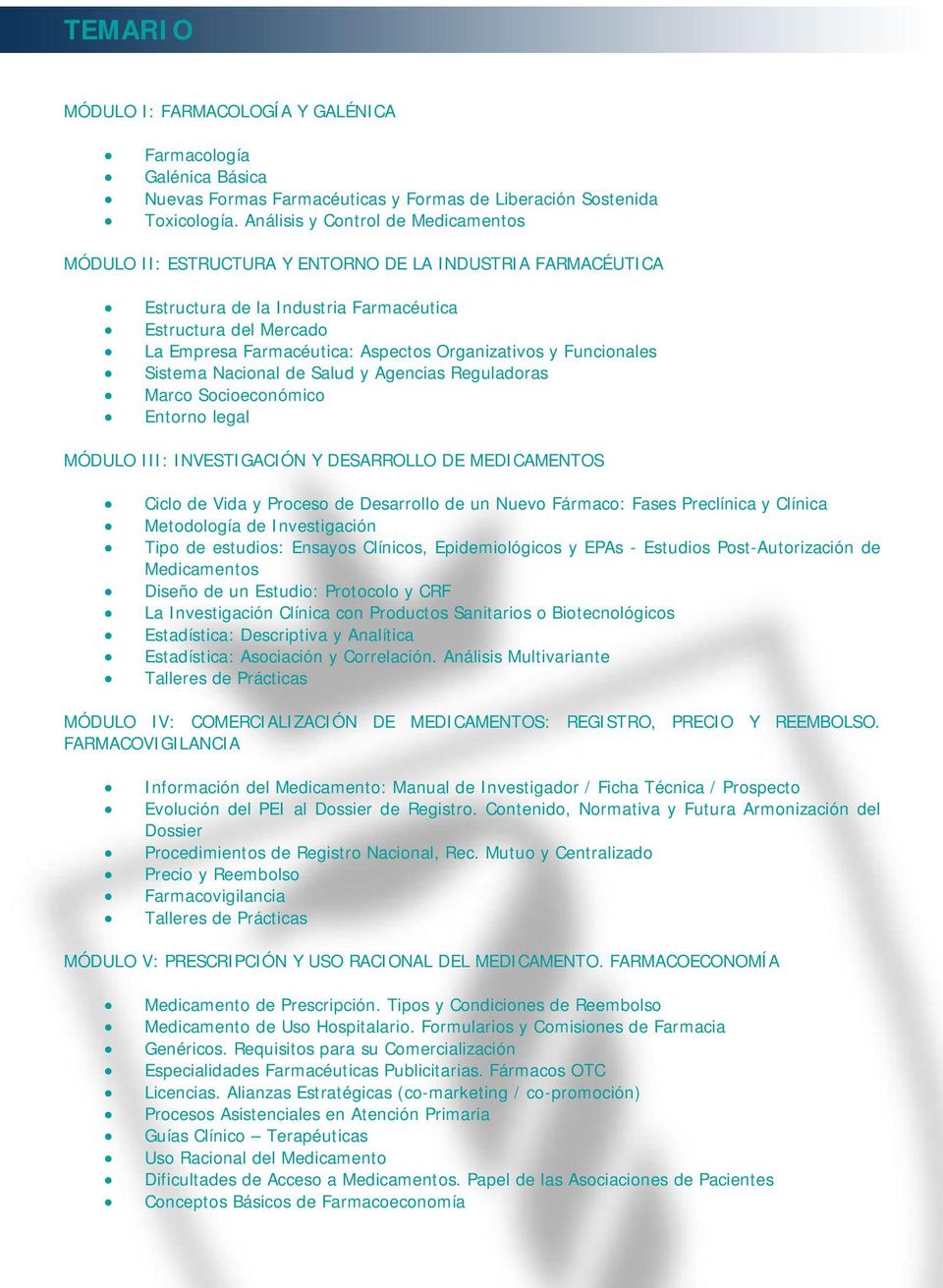 Organizativos y Funcionales Sistema Nacional de Salud y Agencias Reguladoras Marco Socioeconómico Entorno legal MÓDULO III: INVESTIGACIÓN Y DESARROLLO DE MEDICAMENTOS Ciclo de Vida y Proceso de