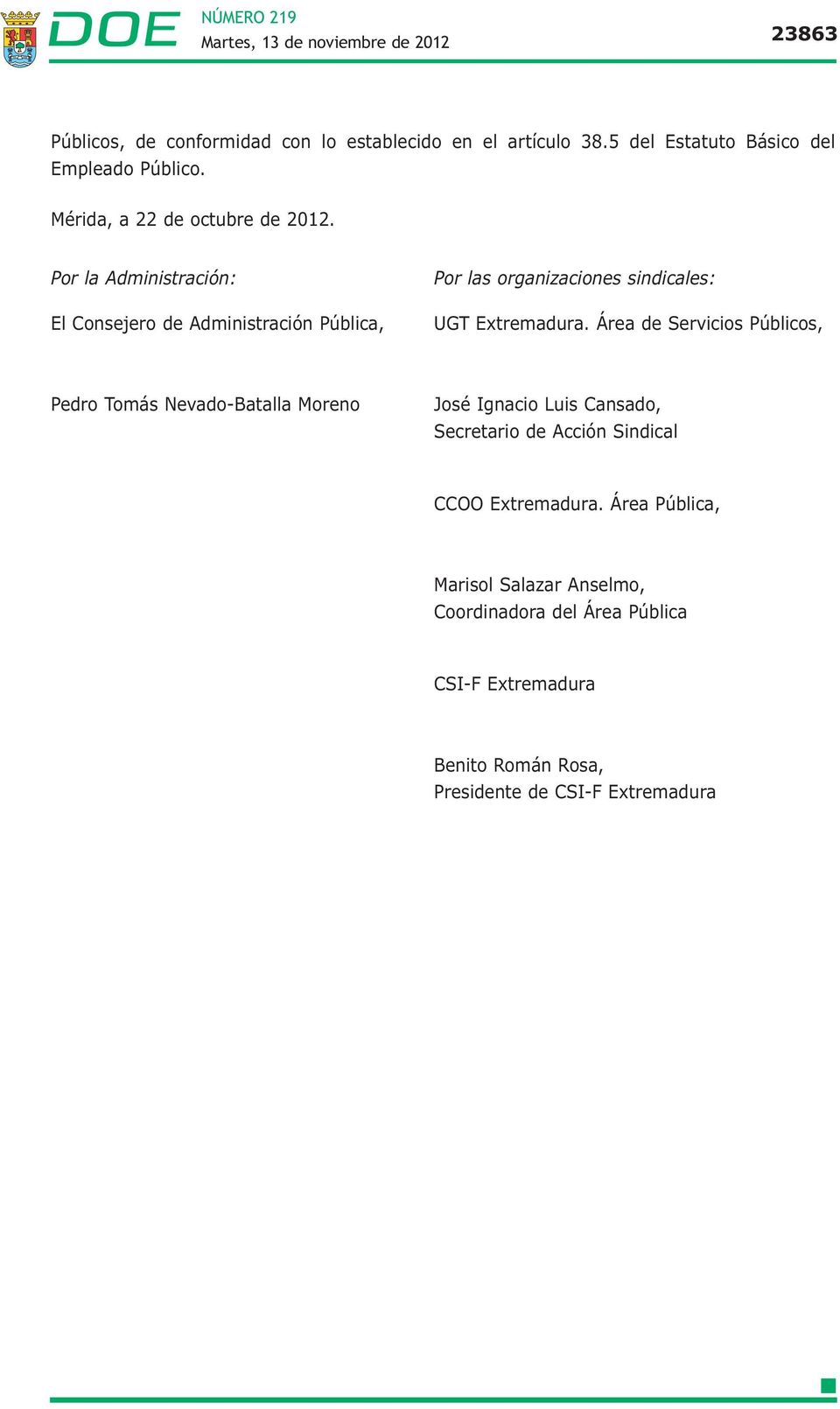Por la Administración: El Consejero de Administración Pública, Por las organizaciones sindicales: UGT Extremadura.