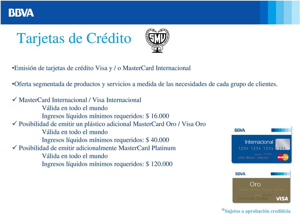 MasterCard Internacional / Visa Internacional Válida en todo el mundo Ingresos líquidos mínimos requeridos: $ 16.