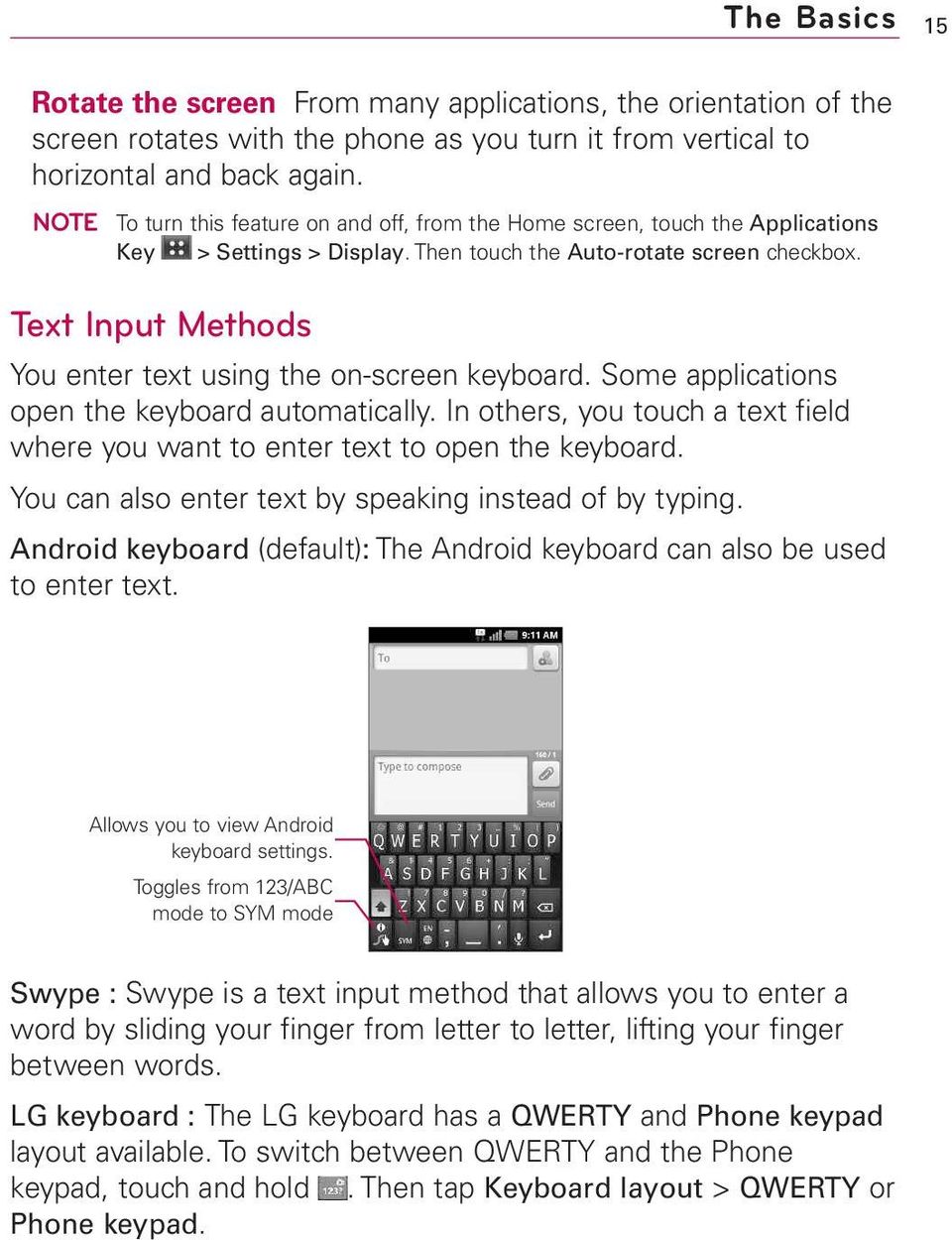 Text Input Methods You enter text using the on-screen keyboard. Some applications open the keyboard automatically. In others, you touch a text field where you want to enter text to open the keyboard.
