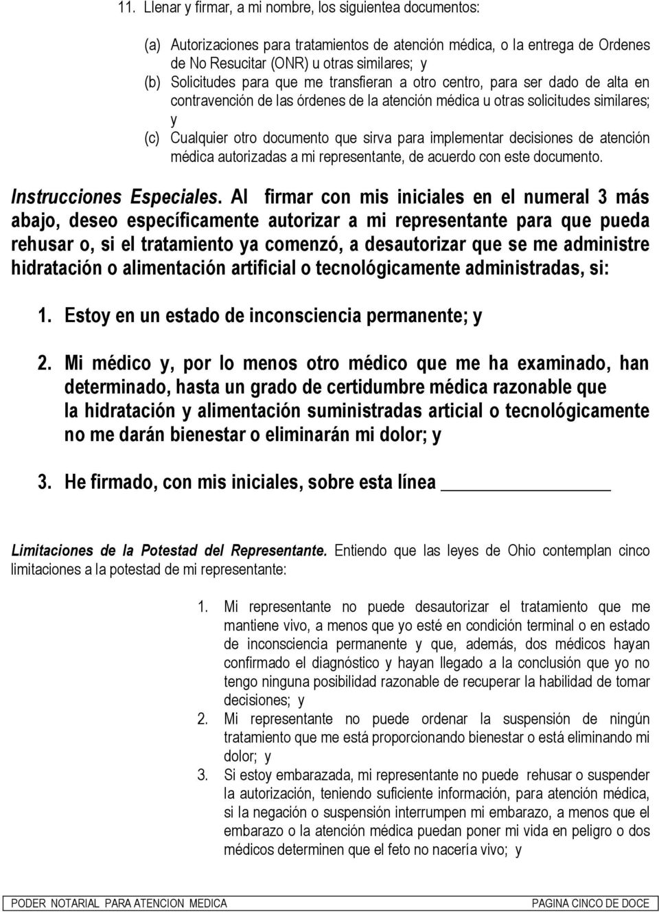 para implementar decisiones de atención médica autorizadas a mi representante, de acuerdo con este documento. Instrucciones Especiales.