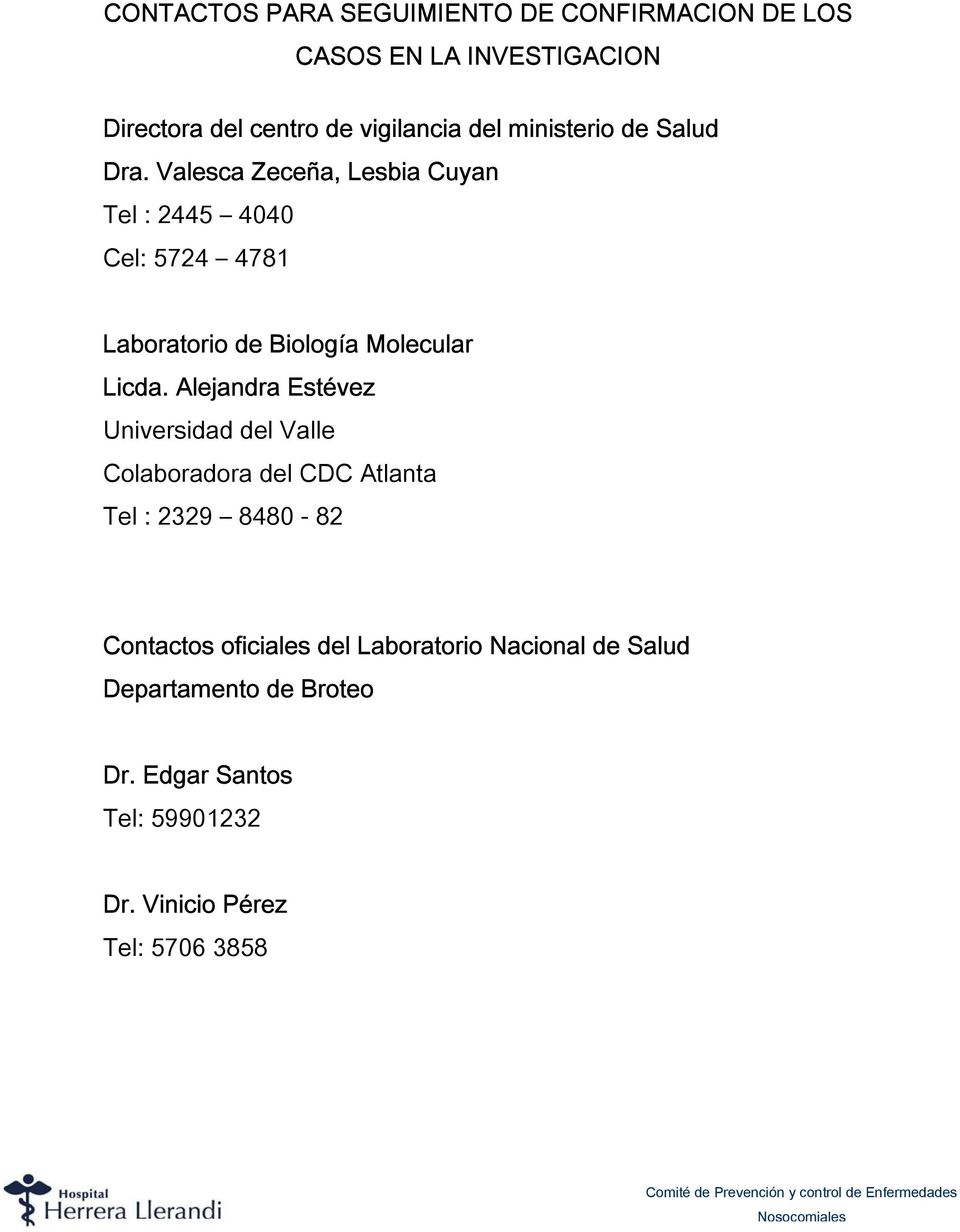 Valesca Zeceña, Lesbia Cuyan Tel : 2445 4040 Cel: 5724 4781 Laboratorio de Biología Molecular Licda.