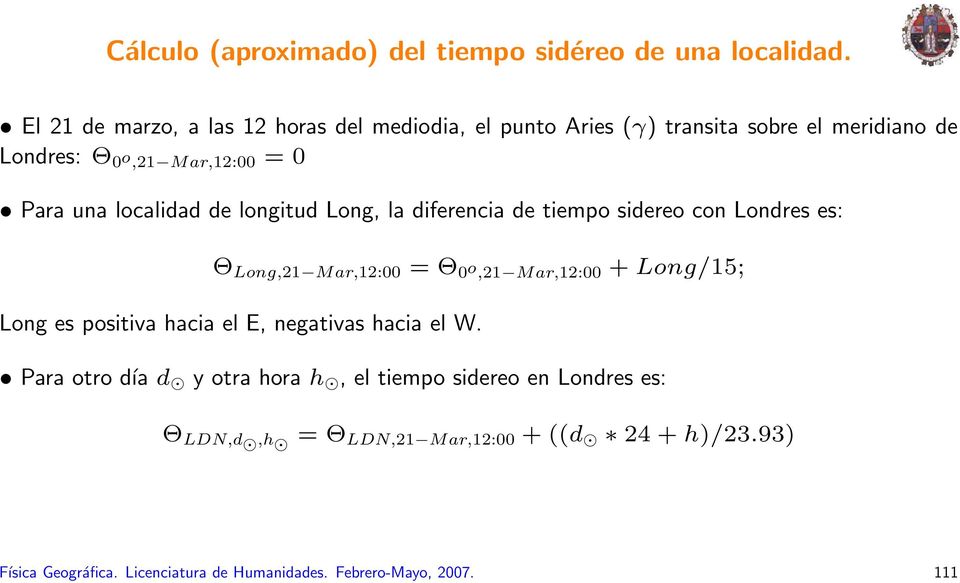 localidad de longitud Long, la diferencia de tiempo sidereo con Londres es: Θ Long,21 Mar,12:00 = Θ 0 o,21 Mar,12:00 + Long/15; Long es