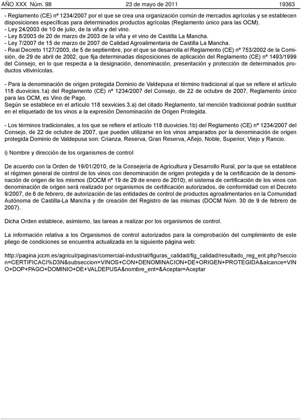 agrícolas (Reglamento único para las OCM). - Ley 24/2003 de 10 de julio, de la viña y del vino. - Ley 8/2003 de 20 de marzo de 2003 de la viña y el vino de Castilla La Mancha.