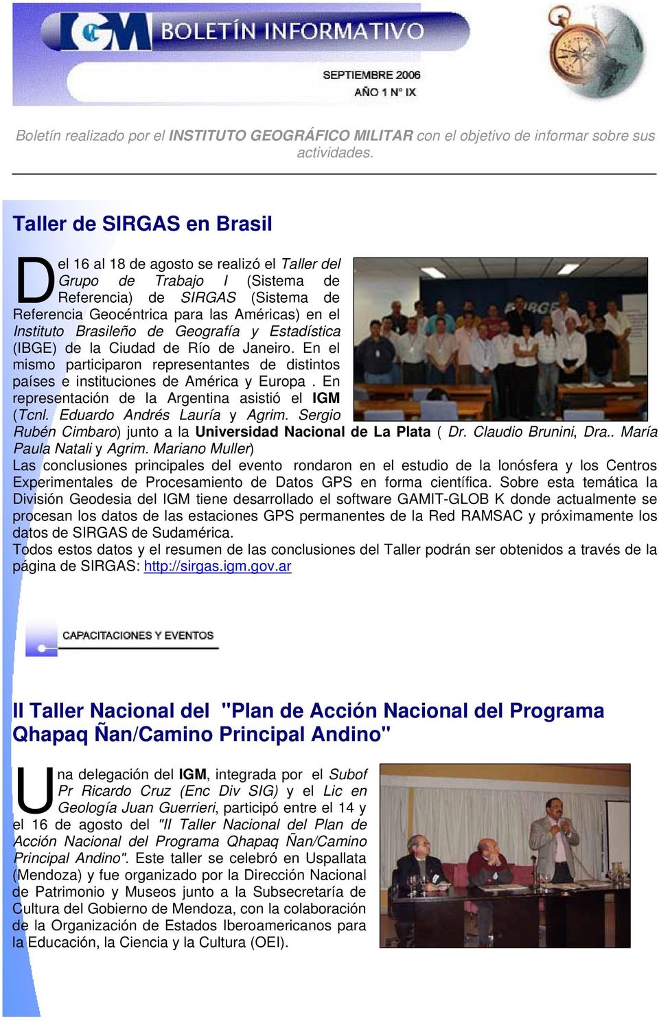 Brasileño de Geografía y Estadística (IBGE) de la Ciudad de Río de Janeiro. En el mismo participaron representantes de distintos países e instituciones de América y Europa.