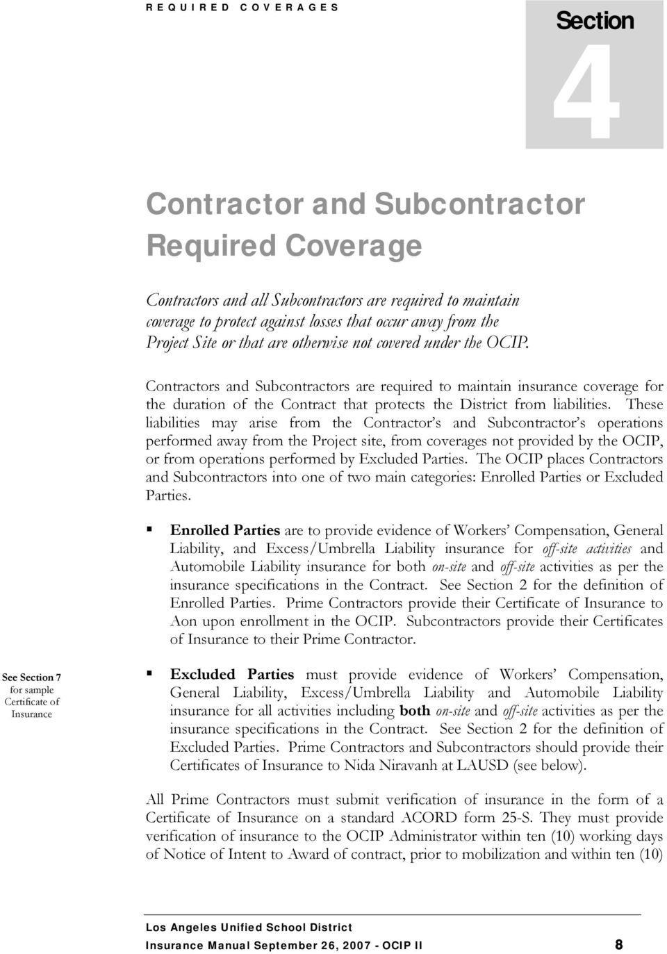 Contractors and Subcontractors are required to maintain insurance coverage for the duration of the Contract that protects the District from liabilities.