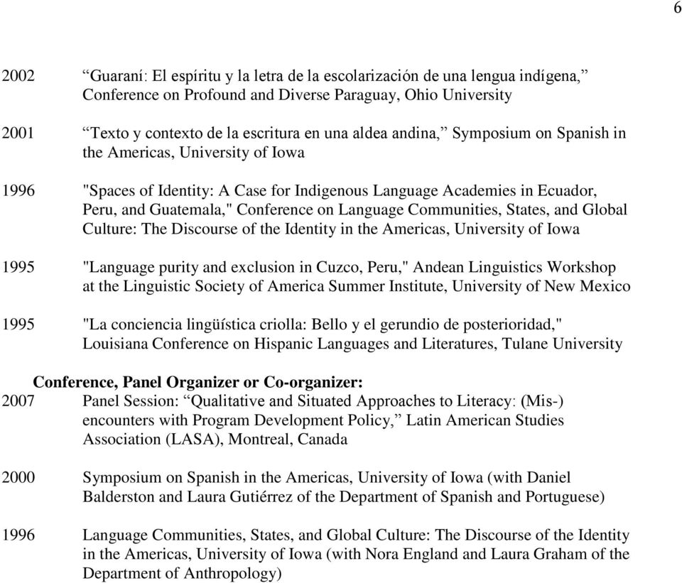 Communities, States, and Global Culture: The Discourse of the Identity in the Americas, University of Iowa 1995 "Language purity and exclusion in Cuzco, Peru," Andean Linguistics Workshop at the