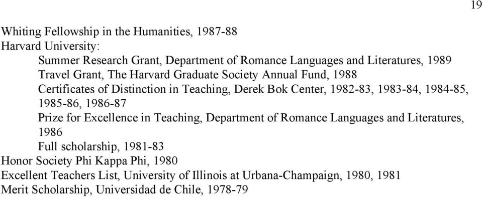 1985-86, 1986-87 Prize for Excellence in Teaching, Department of Romance Languages and Literatures, 1986 Full scholarship, 1981-83 Honor Society