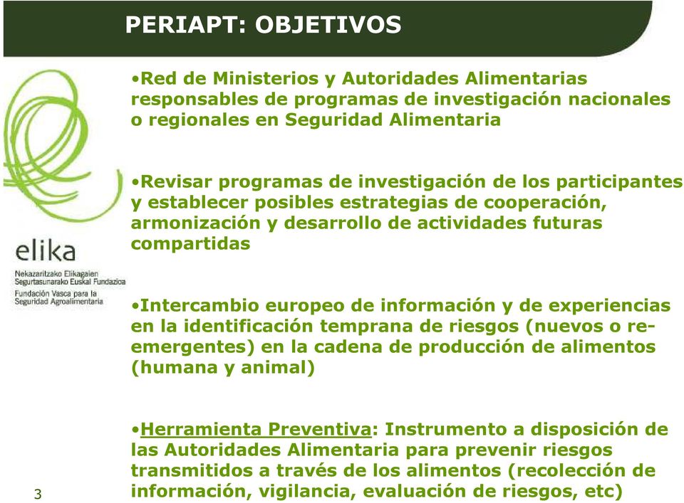 información y de experiencias en la identificación temprana de riesgos (nuevos o reemergentes) en la cadena de producción de alimentos (humana y animal) 3 Herramienta