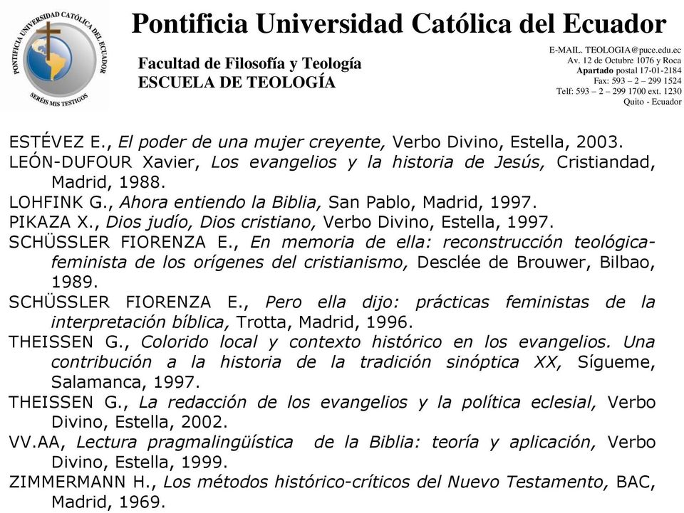 , En memoria de ella: reconstrucción teológicafeminista de los orígenes del cristianismo, Desclée de Brouwer, Bilbao, 1989. SCHÜSSLER FIORENZA E.