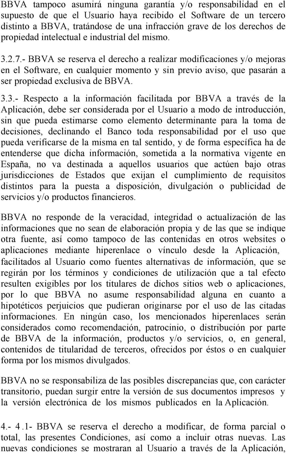 - BBVA se reserva el derecho a realizar modificaciones y/o mejoras en el Software, en cualquier momento y sin previo aviso, que pasarán a ser propiedad exclusiva de BBVA. 3.