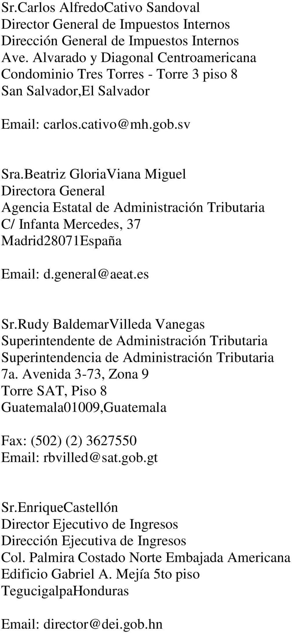 Beatriz GloriaViana Miguel Directora General Agencia Estatal de Administración Tributaria C/ Infanta Mercedes, 37 Madrid28071España Email: d.general@aeat.es Sr.