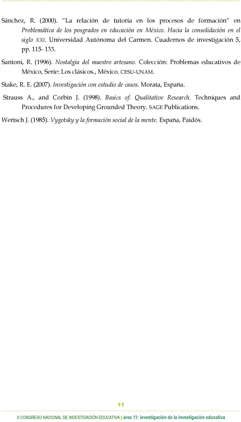 Colección: Problemas educativos de México, Serie: Los clásicos., México. CESU-UNAM. Stake, R. E. (2007). Investigación con estudio de casos. Morata, España. Strauss A.