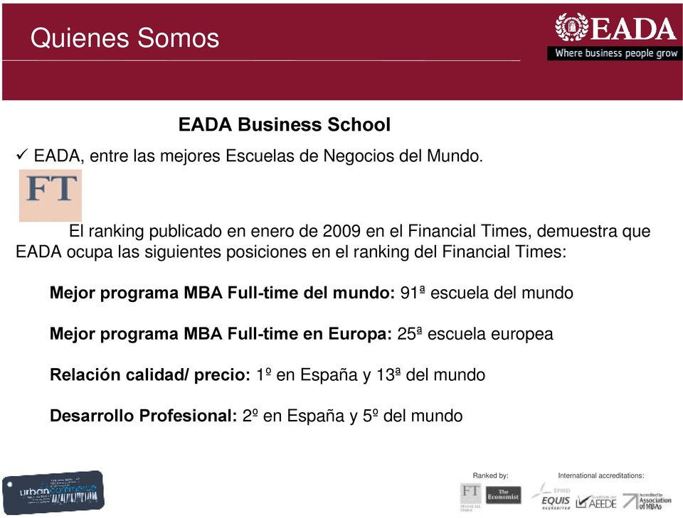 el ranking del Financial Times: Mejor programa MBA Full-time del mundo: 91ª escuela del mundo Mejor programa MBA