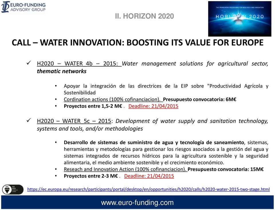 Deadline: 21/04/2015 H2020 WATER_5c 2015: Development of water supply and sanitation technology, systems and tools, and/or methodologies Desarrollo de sistemas de suministro de agua y tecnología de