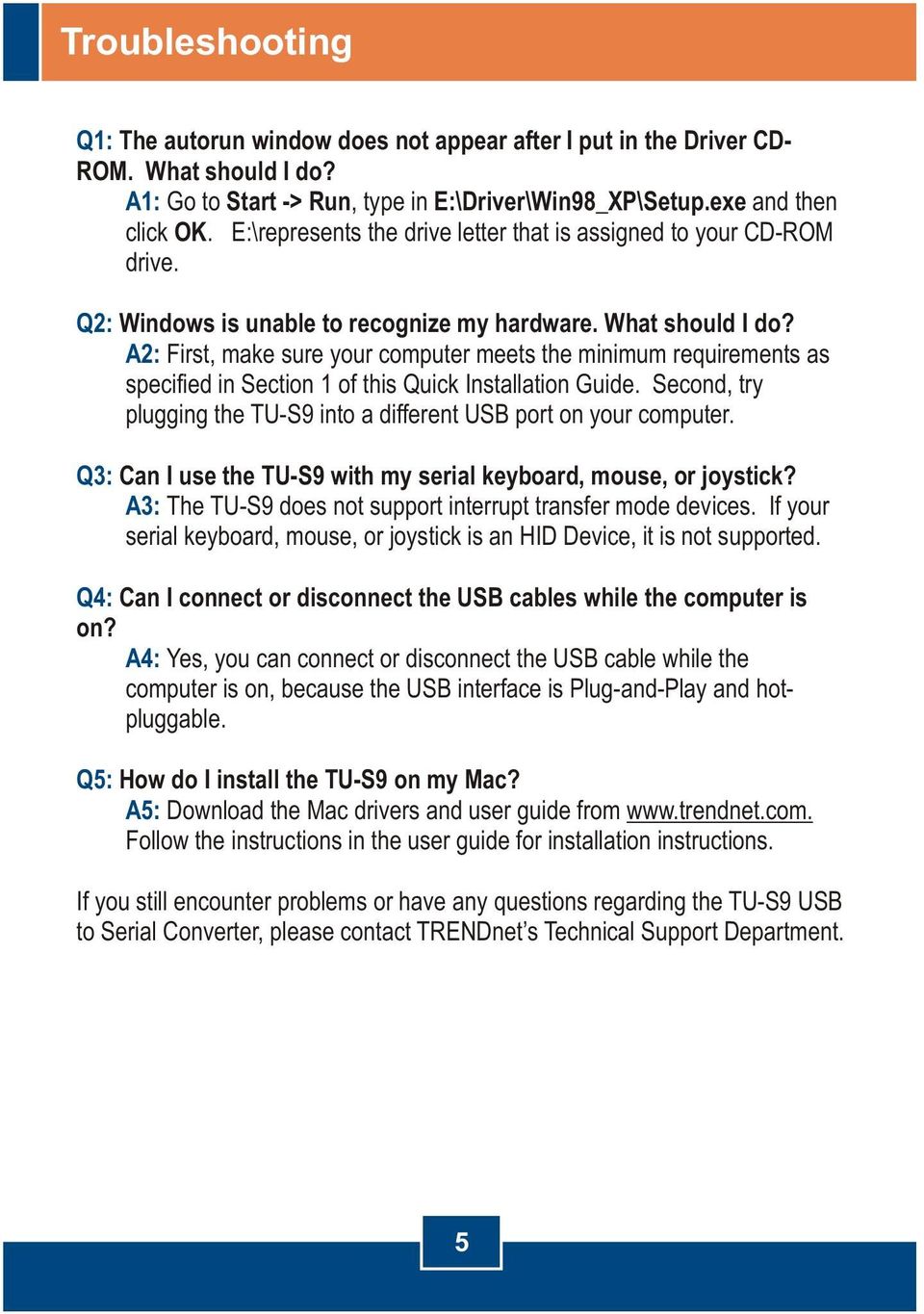 A2: First, make sure your computer meets the minimum requirements as specified in Section 1 of this Quick Installation Guide. Second, try plugging the TU-S9 into a different USB port on your computer.