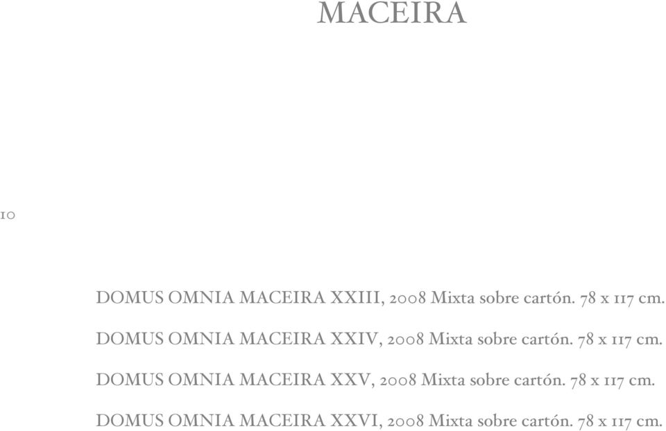 78 x 117 cm. DOMUS OMNIA MACEIRA XXV, 2008 Mixta sobre cart n.