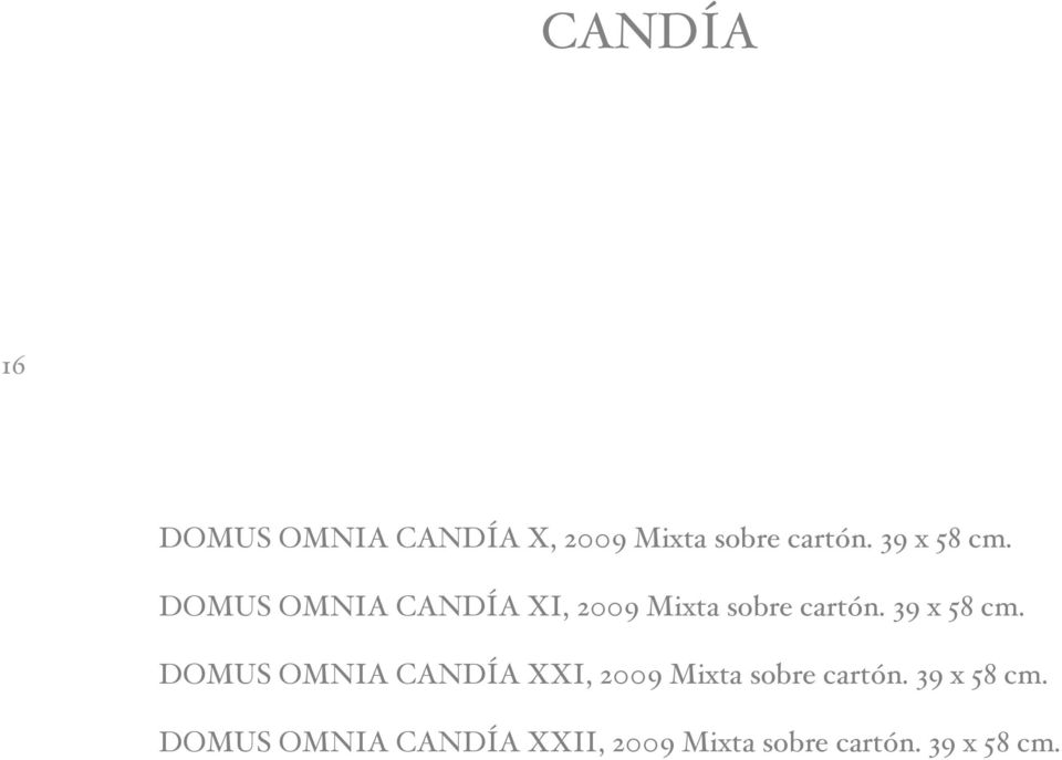 39 x 58 cm. DOMUS OMNIA CAND A XXI, 2009 Mixta sobre cart n.