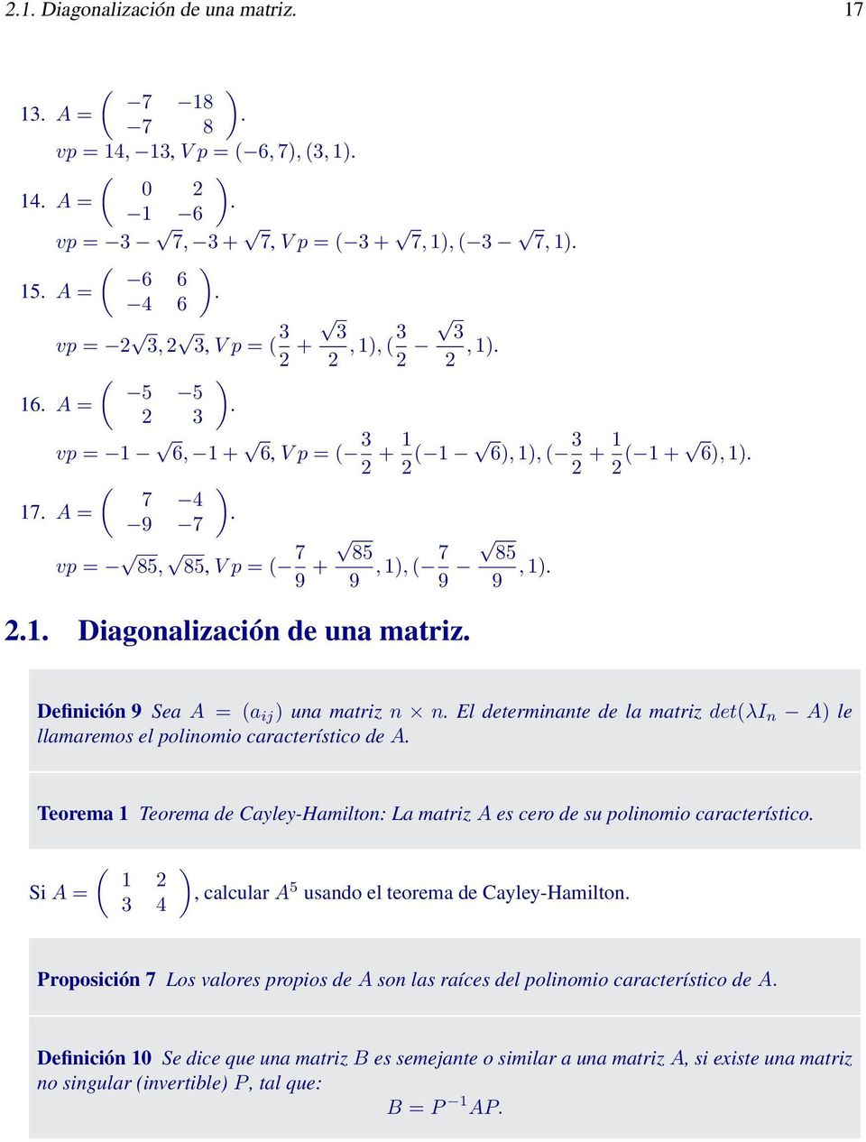 determinante de la matriz det(λi n A le llamaremos el polinomio característico de A Teorema 1 Teorema de Cayley-Hamilton: La matriz A es cero de su polinomio característico Si A = ( 1 4, calcular A 5